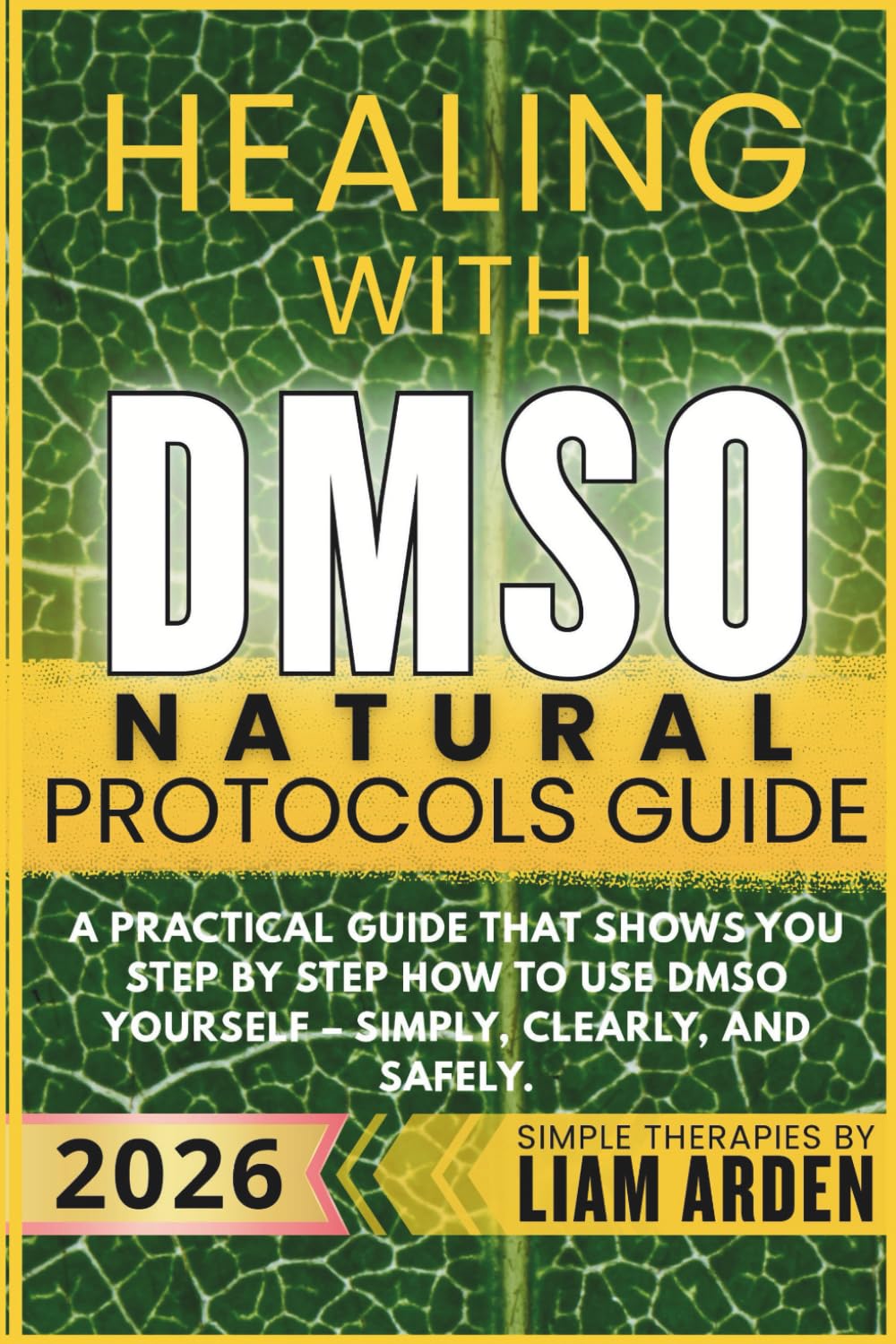 Healing with DMSO Natural Protocols Guide: A practical guide that shows you step by step how to use DMSO yourself – simply, clearly, and safely ... ... Arden – Practical Guides to Natural Healing)