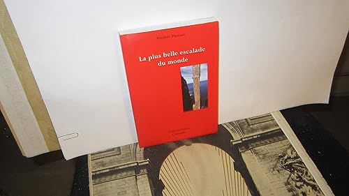 La plus belle escalade du monde : Petit traité d'esthétique alpine à l'usage des mal-grimpants et des non-escaladants