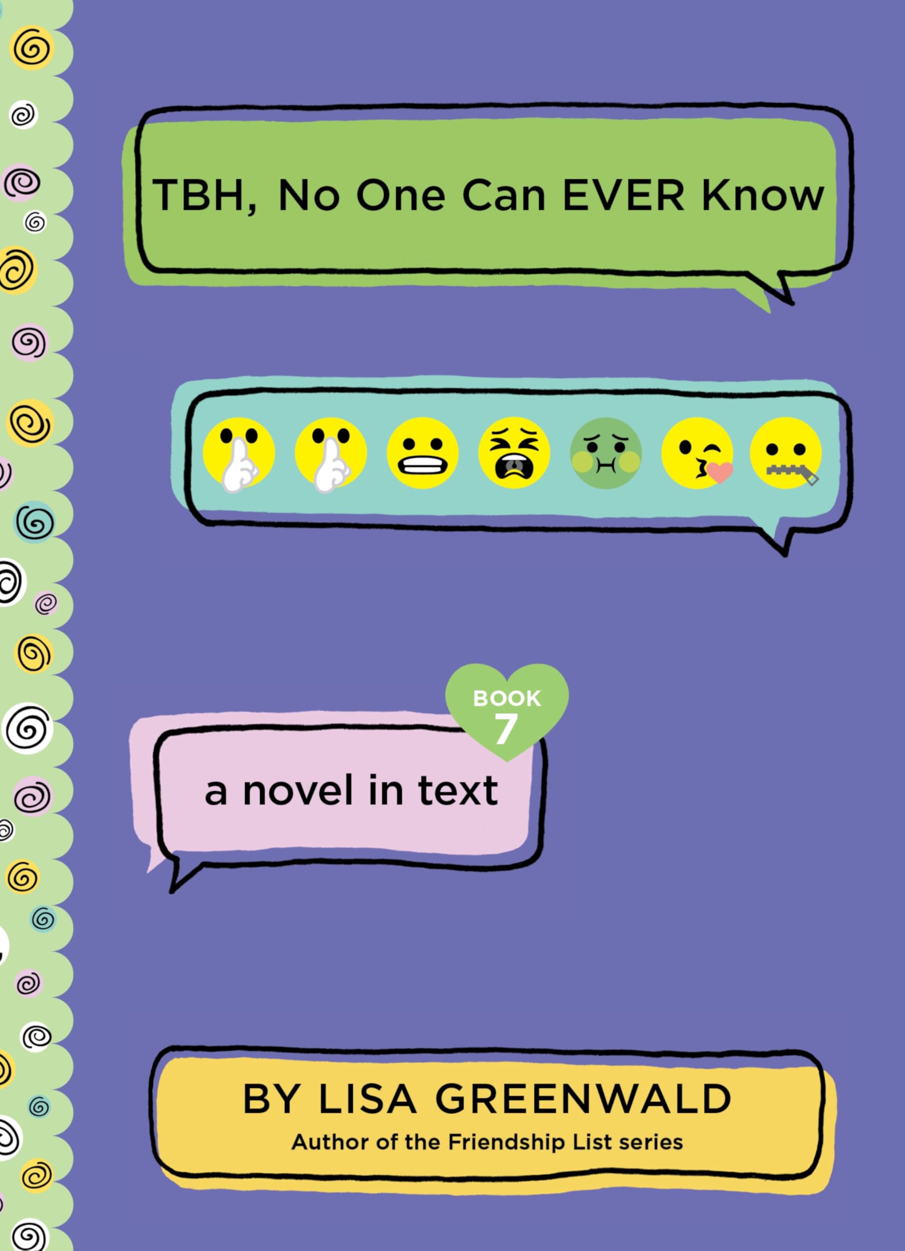 TBH #7: TBH, No One Can EVER Know: A Hilarious Middle Grade Novel About Tween Friendships and Secrets Told in Texts for Kids (Ages 8-12)