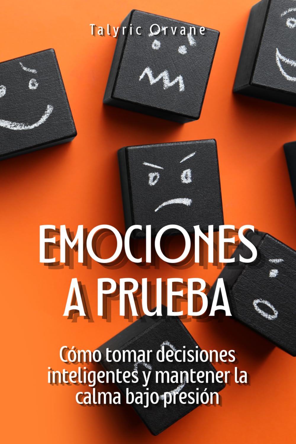 Emociones a prueba: Cómo tomar decisiones inteligentes y mantener la calma bajo presión
