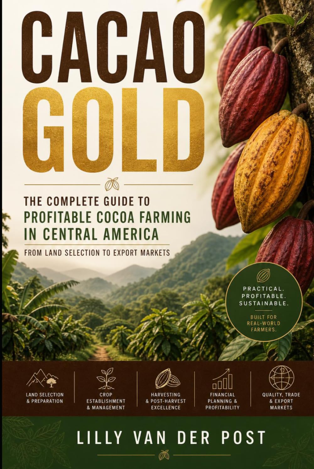 Cacao Gold: The Complete Guide to Profitable Cocoa Farming in Central America (Agri Gold: Farming Profitability)