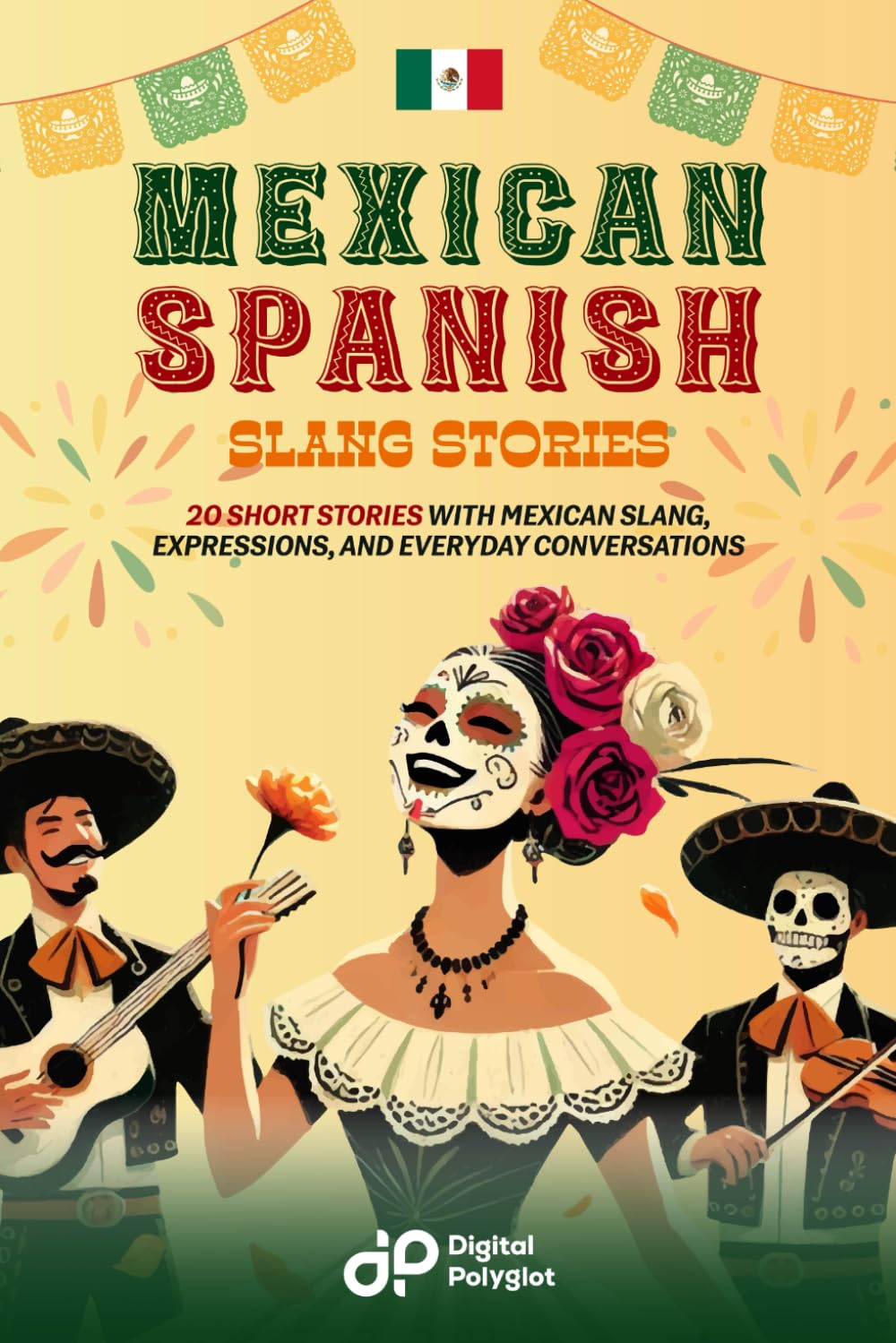 Mexican Spanish Slang Short Stories: 20 Short Stories to Master Mexican Spanish Slang, Expressions, and Everyday Vocabulary (Spanish Short Stories)
