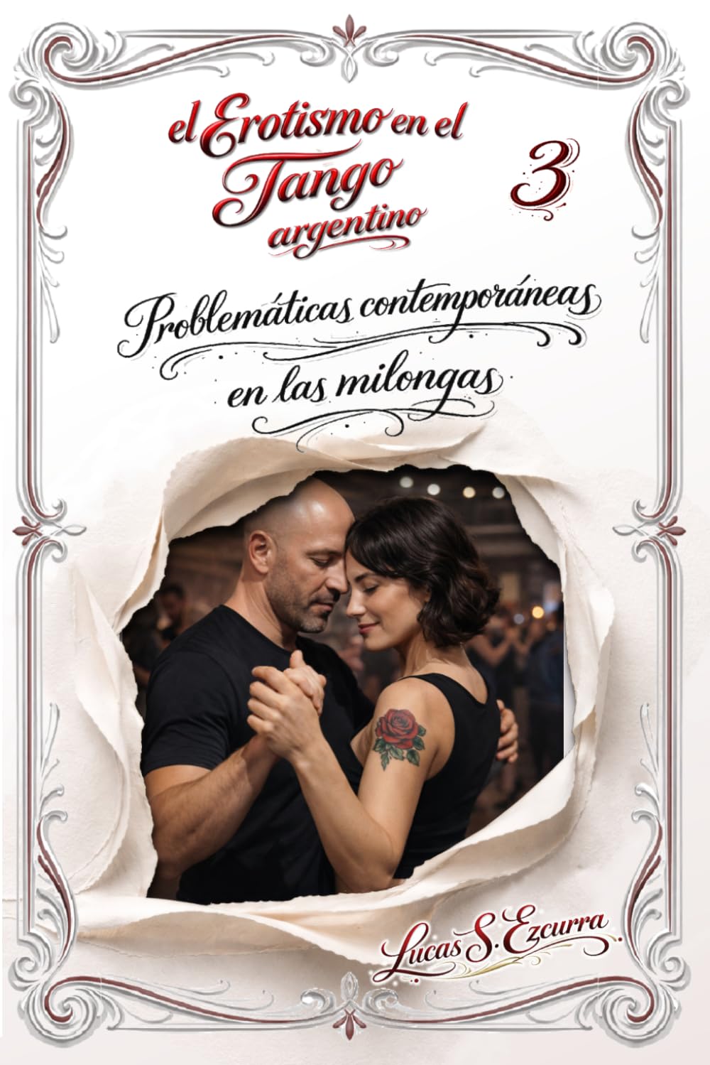 El Erotismo en el Tango argentino: Libro 3: Problemáticas contemporáneas en las milongas
