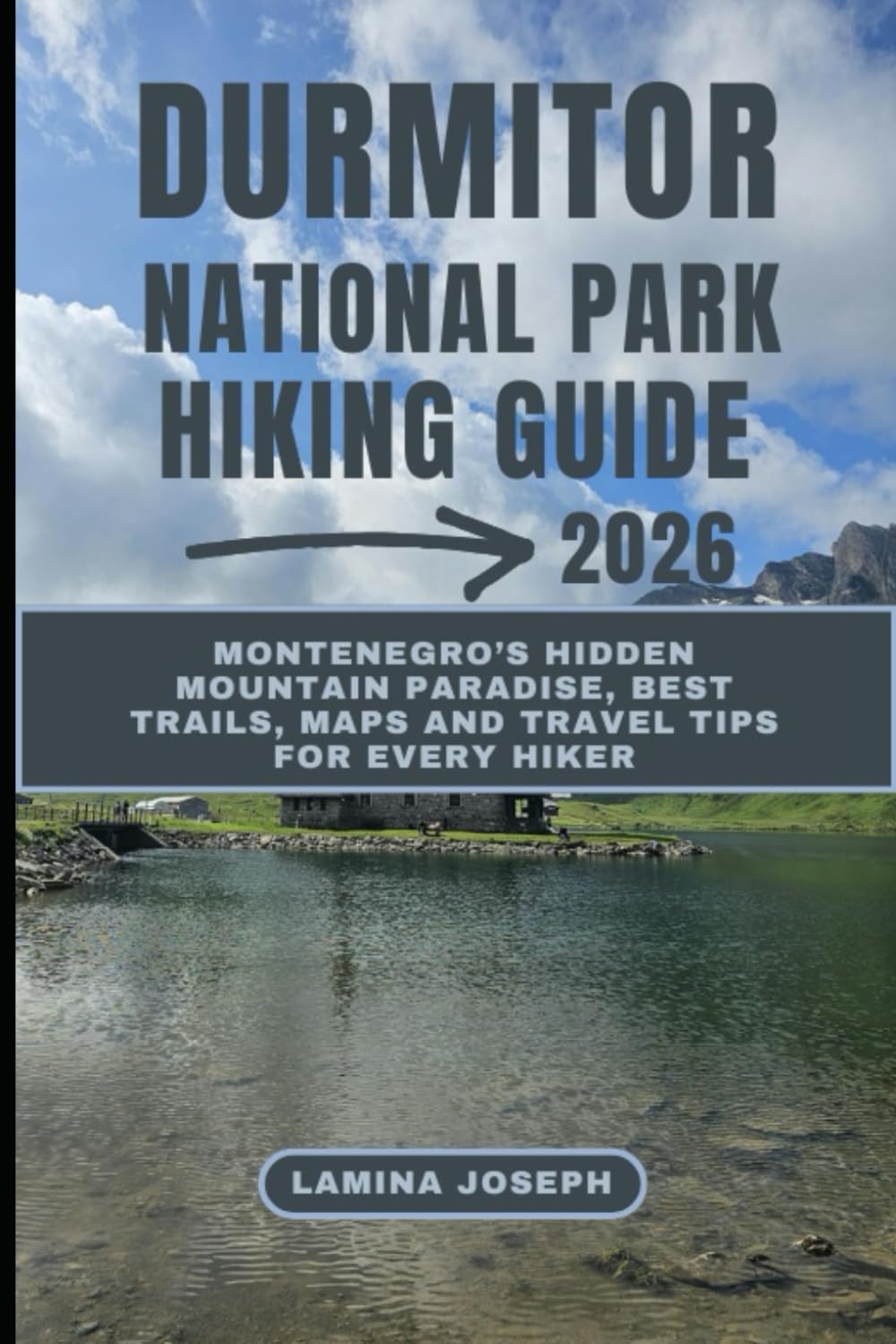 DURMITOR NATIONAL PARK HIKING GUIDE 2026: Montenegro’s Hidden Mountain Paradise, Best Trails, Maps and Travel Tips for Every Hiker (BEYOND THE SUMMIT)