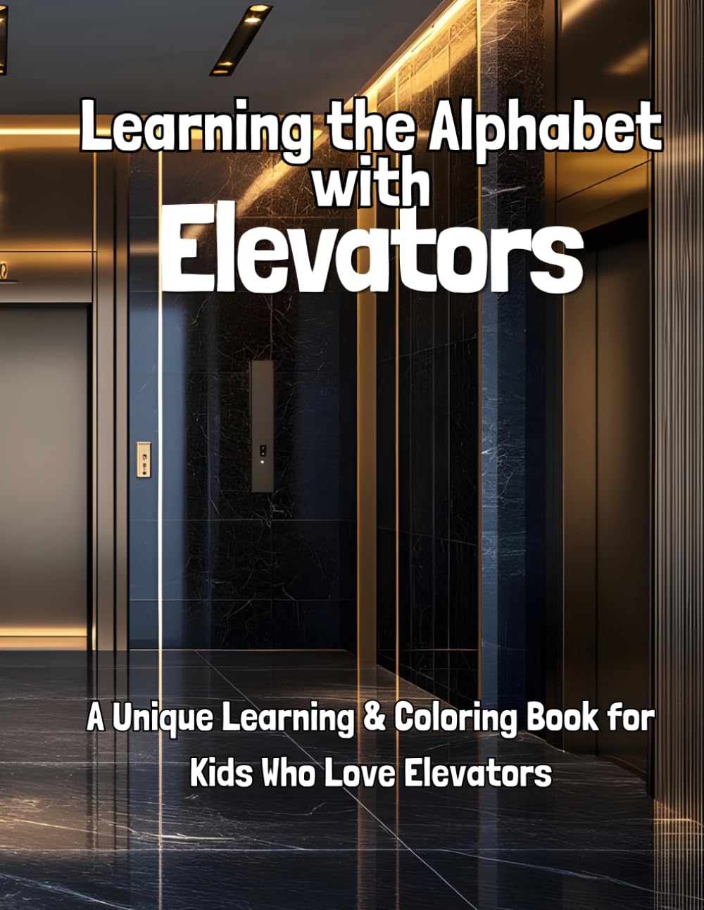 Learning the Alphabet with Elevators: A Calm and Engaging A-Z ABC Book for Kids Who Love Elevators, Buttons, and How Things Work