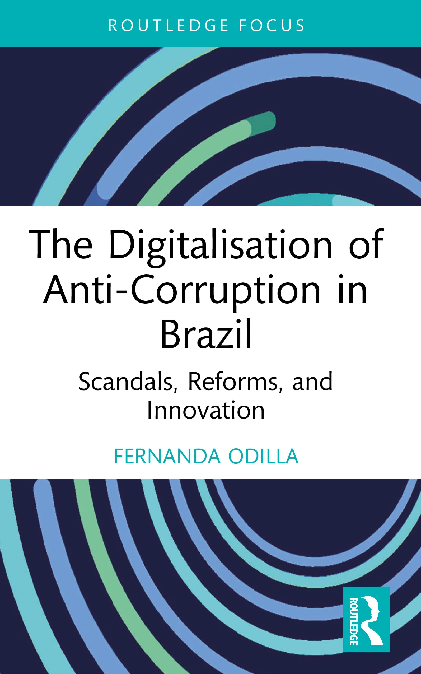 The Digitalisation of Anti-Corruption in Brazil: Scandals, Reforms, and Innovation (Routledge Corruption and Anti-Corruption Studies)