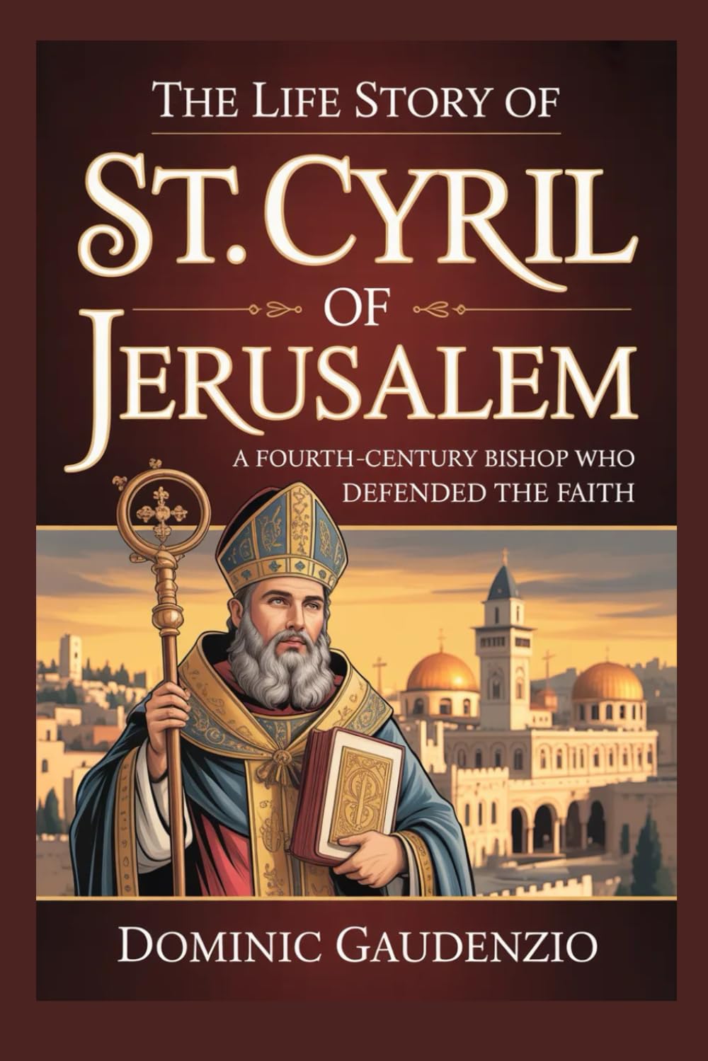 THE LIFE STORY OF ST. CYRIL OF JERUSALEM (DOMINIC CATHOLIC BOOKS)