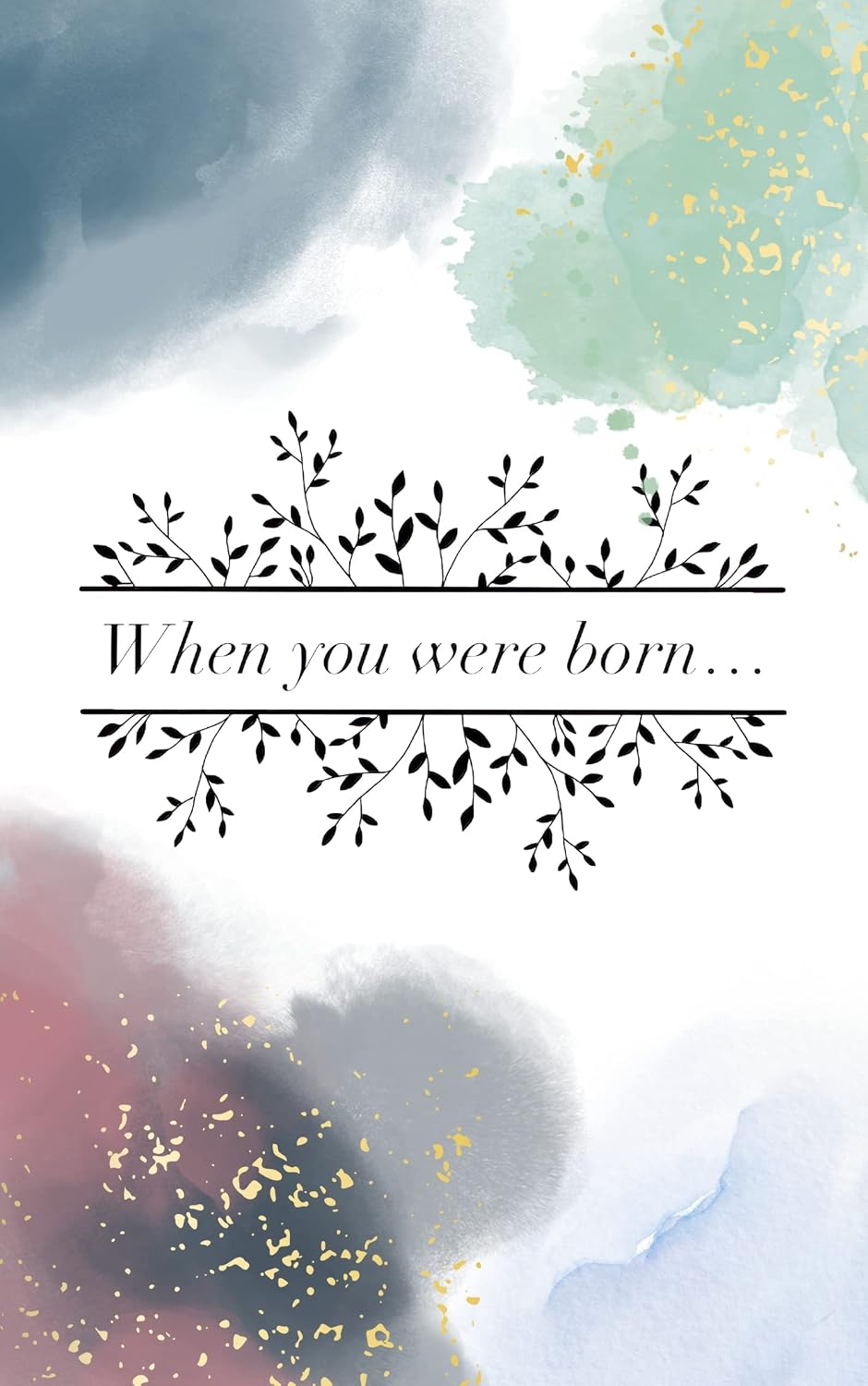 When you were born, Our world bloomed: A baby memory book