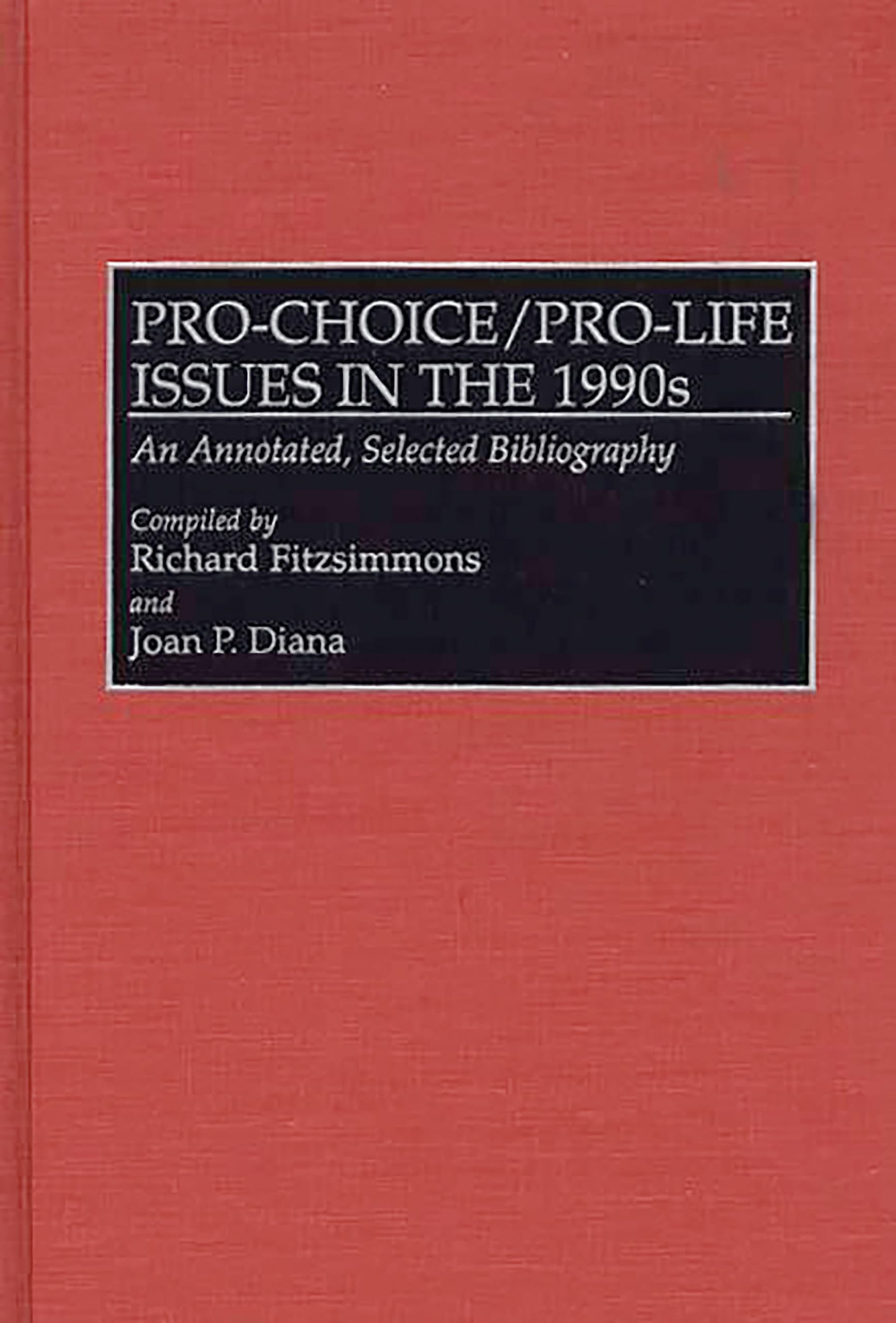 Buy Pro-Choice/Pro-Life Issues in the 1990s: An Annotated, Selected Bibliography: 24 (Bibliographies and Indexes in Sociology) — BookShops.in