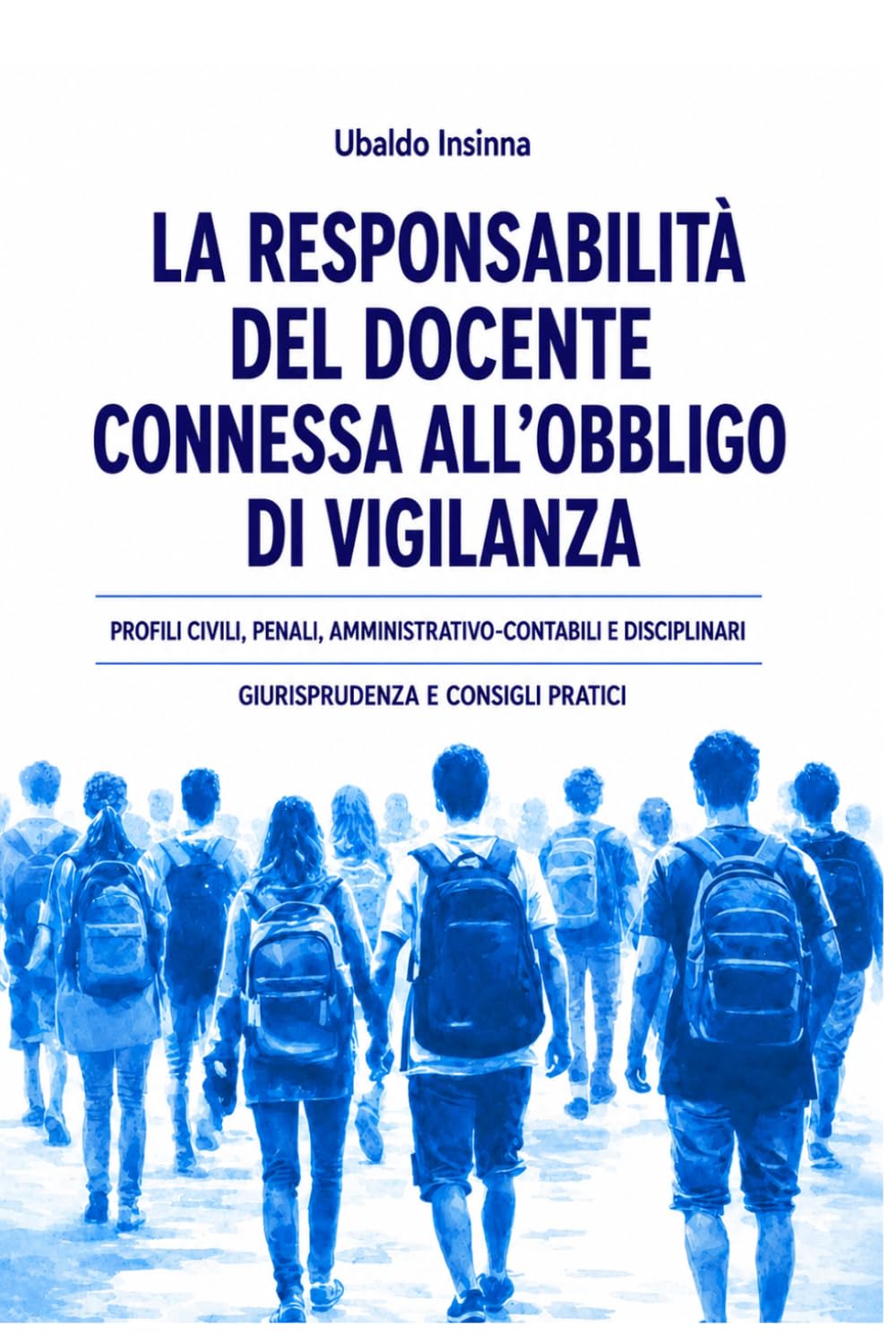 La responsabilità del docente connessa all'obbligo di vigilanza: Profili civili, penali, amministrativo - contabili e disciplinari - Giurisprudenza e Casi Pratici