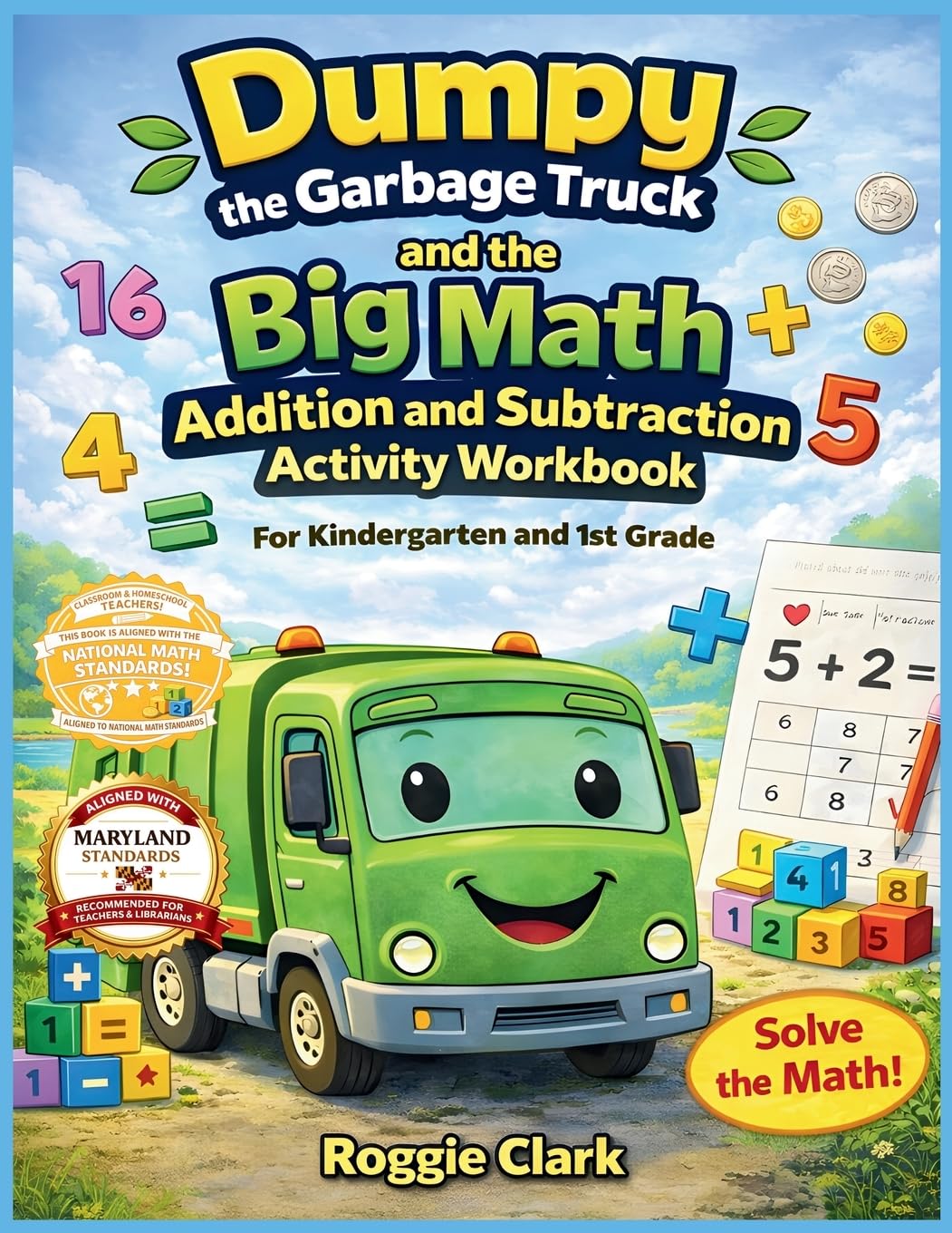 Dumpy the Garbage Truck and the Big Math Addition and Subtraction Activity Workbook For Kindergarten and 1st Grade: Early Elementary Standards Aligned ... Digit Addition and Subtraction (up to 20): 3
