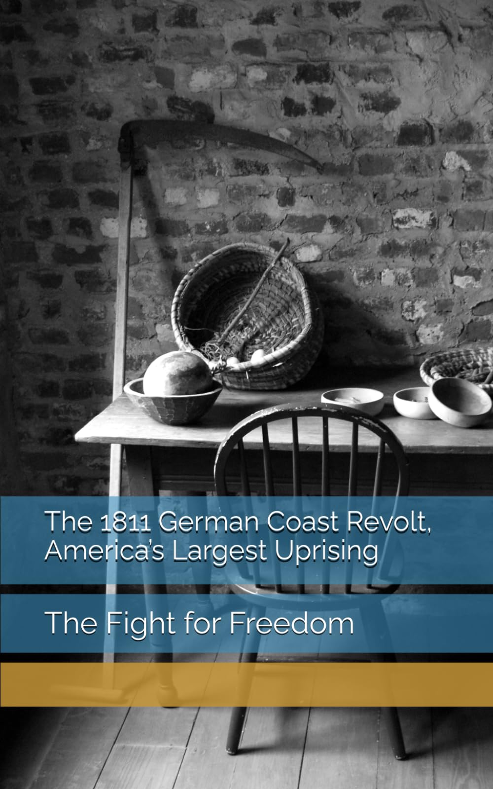 The 1811 German Coast Revolt, America’s Largest Uprising: The Fight for Freedom
