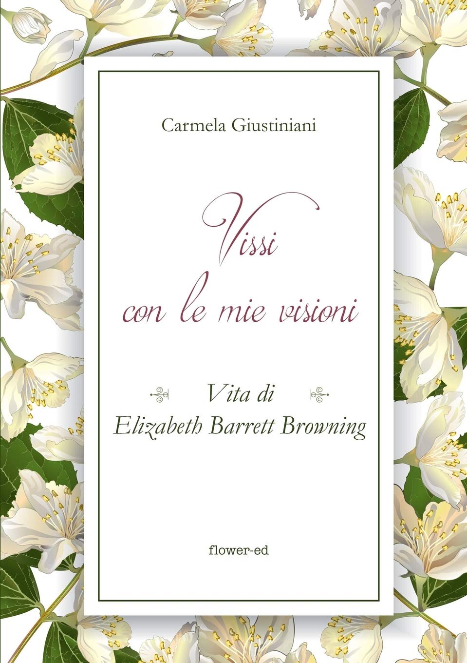Vissi con le mie visioni. Vita di Elizabeth Barrett Browning