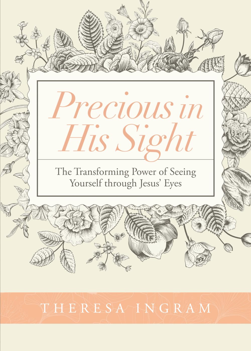 Precious in His Sight: The Transforming Power of Seeing Yourself through Jesus' Eyes