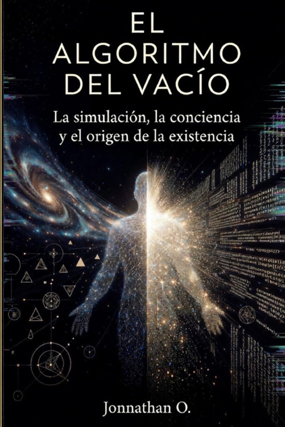 El Algoritmo del Vacío: La simulación, la conciencia y el origen de la existencia