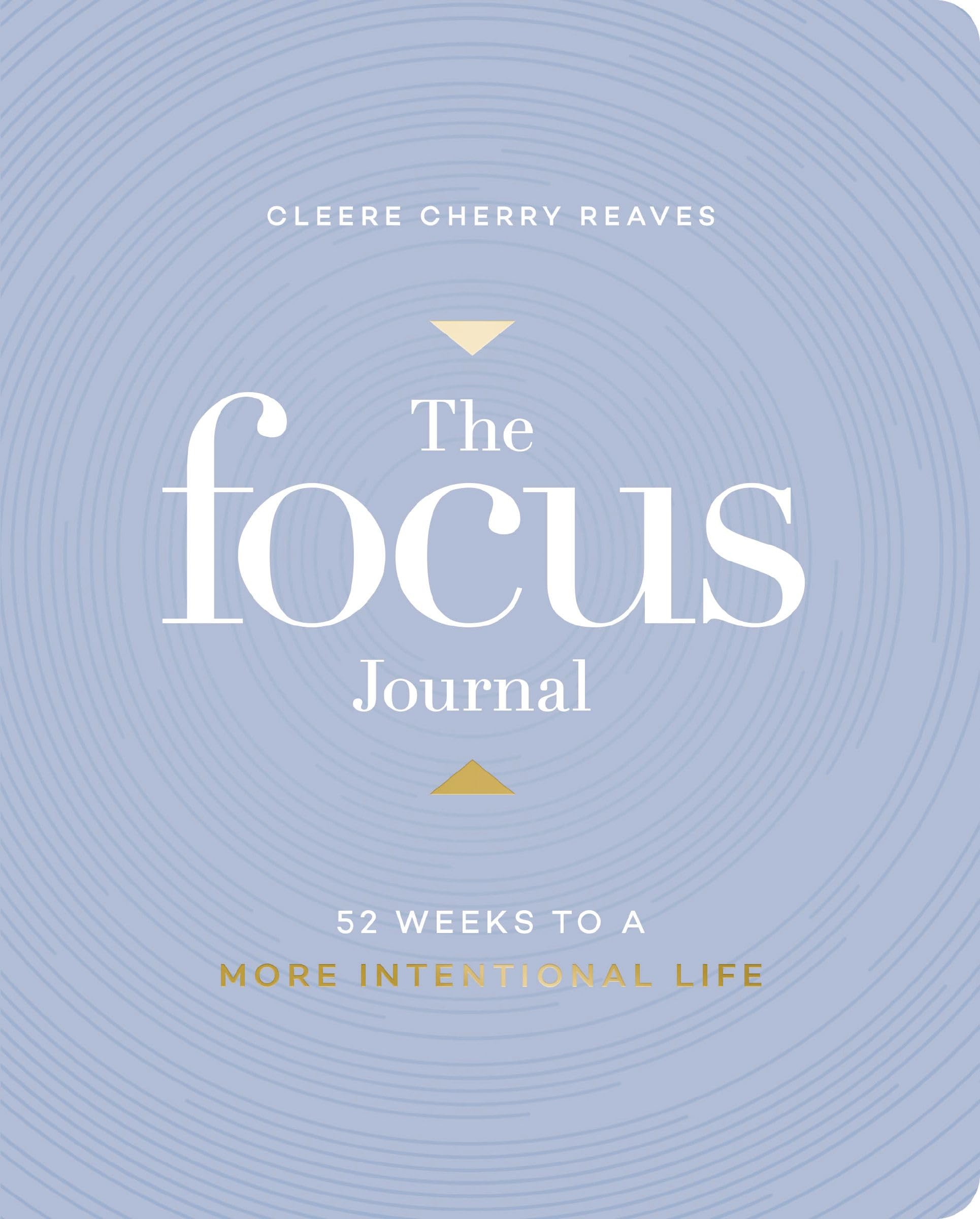 The Focus Journal: 52 Weeks to a More Intentional Life