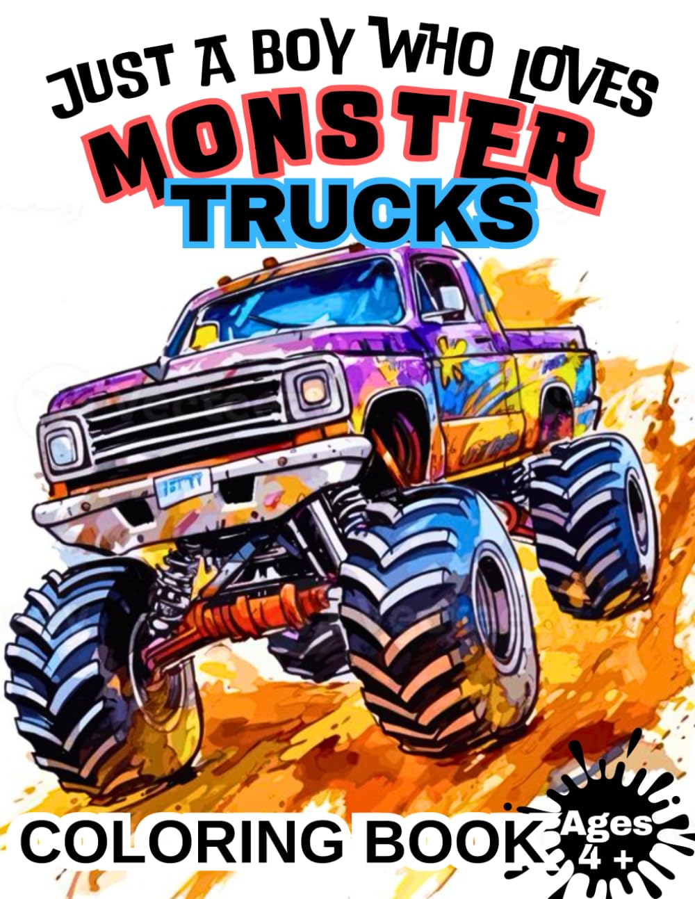 JUST A BOY WHO LOVES MONSTER TRUCKS – Coloring Book for Kids Ages 4-8 | Fun Monster Truck Designs | 80 Pages, 8.5x11 Inch, No Repeats: A Fun and ... Designs | Perfect Gift for Kids Ages 4+