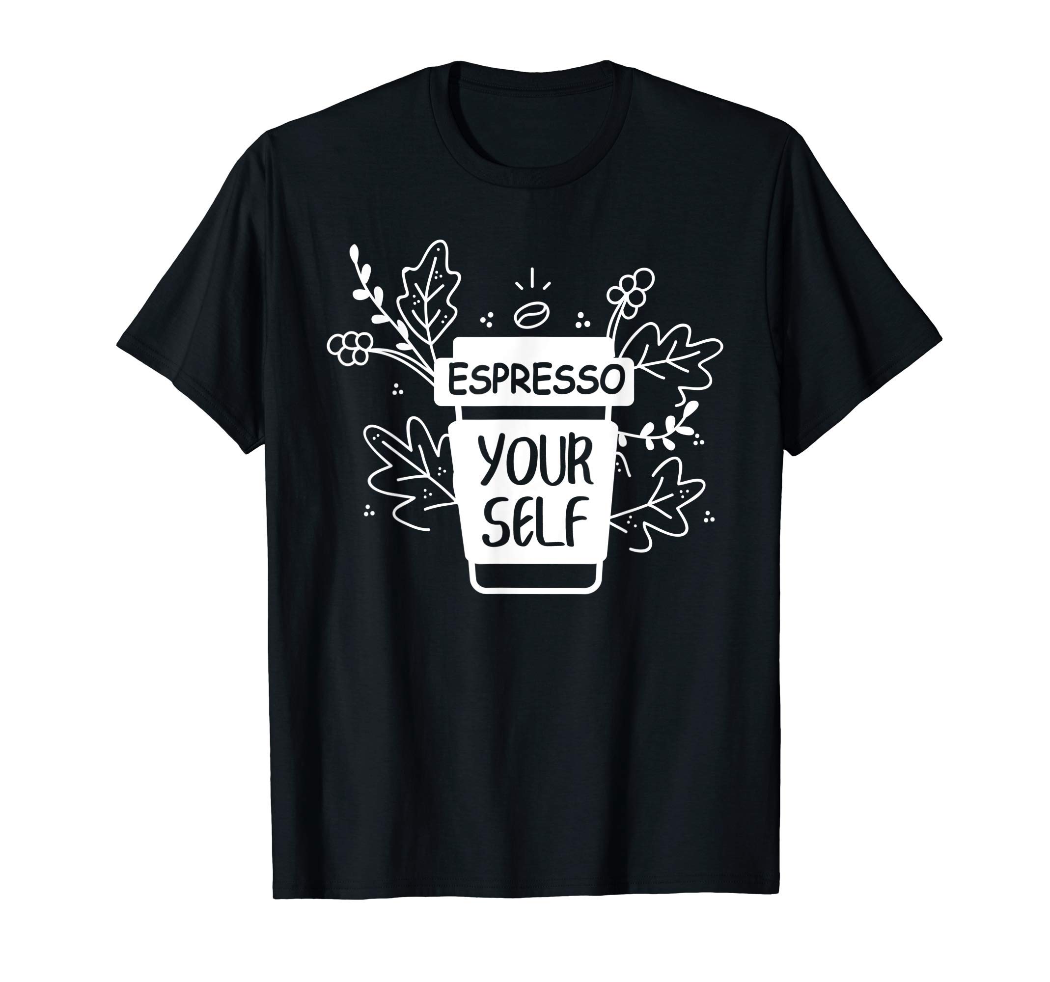 Espresso Gift For Men Women Barista Coffee LoversEspresso Yourself Funny Coffee Caffeine Lover Barista Shirt T-ShirtOEKO-TEX STANDARD 100