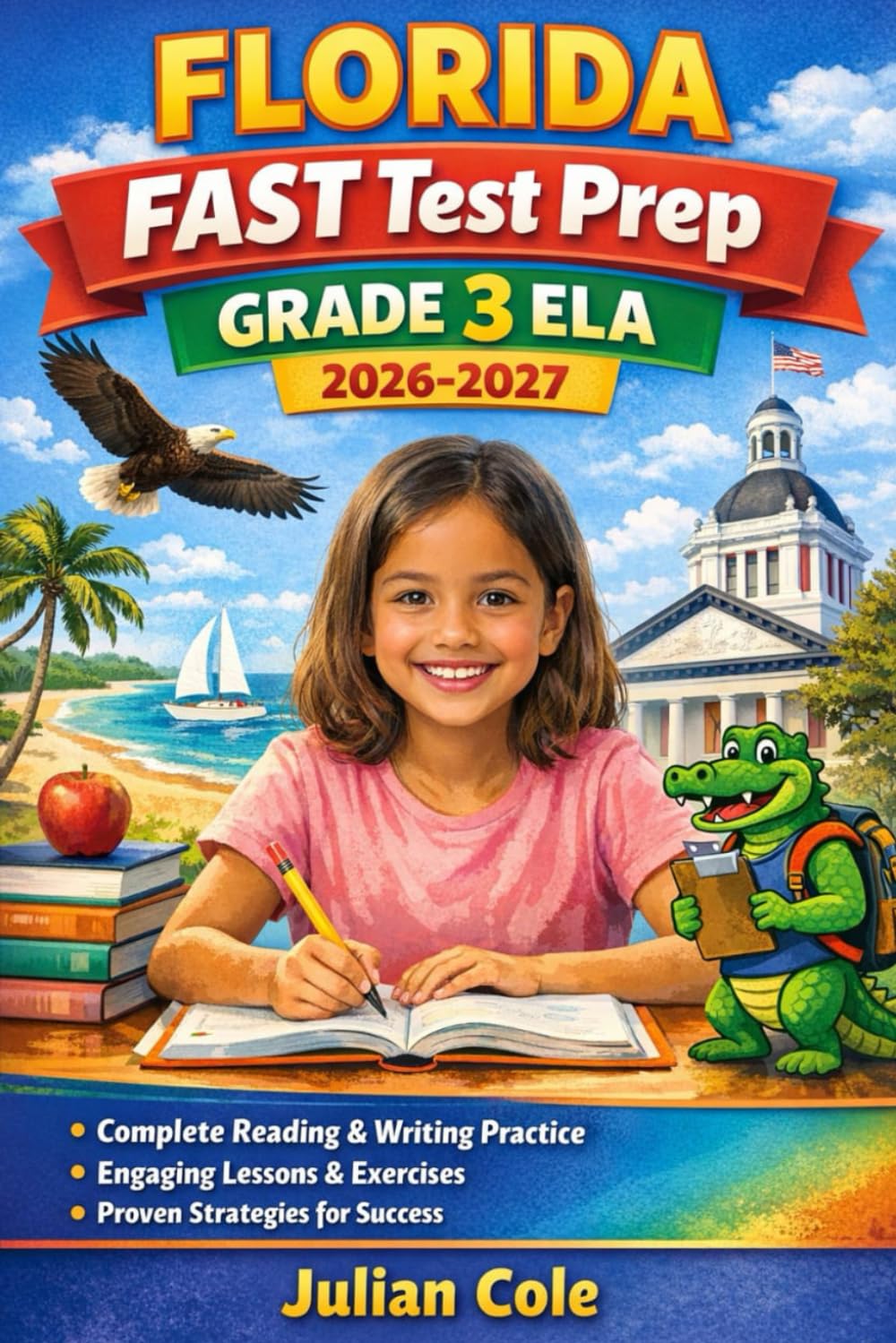 Florida FAST Test Prep Grade 3 ELA 2026–2027: Comprehensive Reading & Writing Practice, Skill-Building Exercises, and Realistic Assessments Aligned to Florida Standards