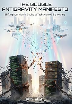 The Google Antigravity Manifesto Shifting from Manual Coding to Task-Oriented Engineering