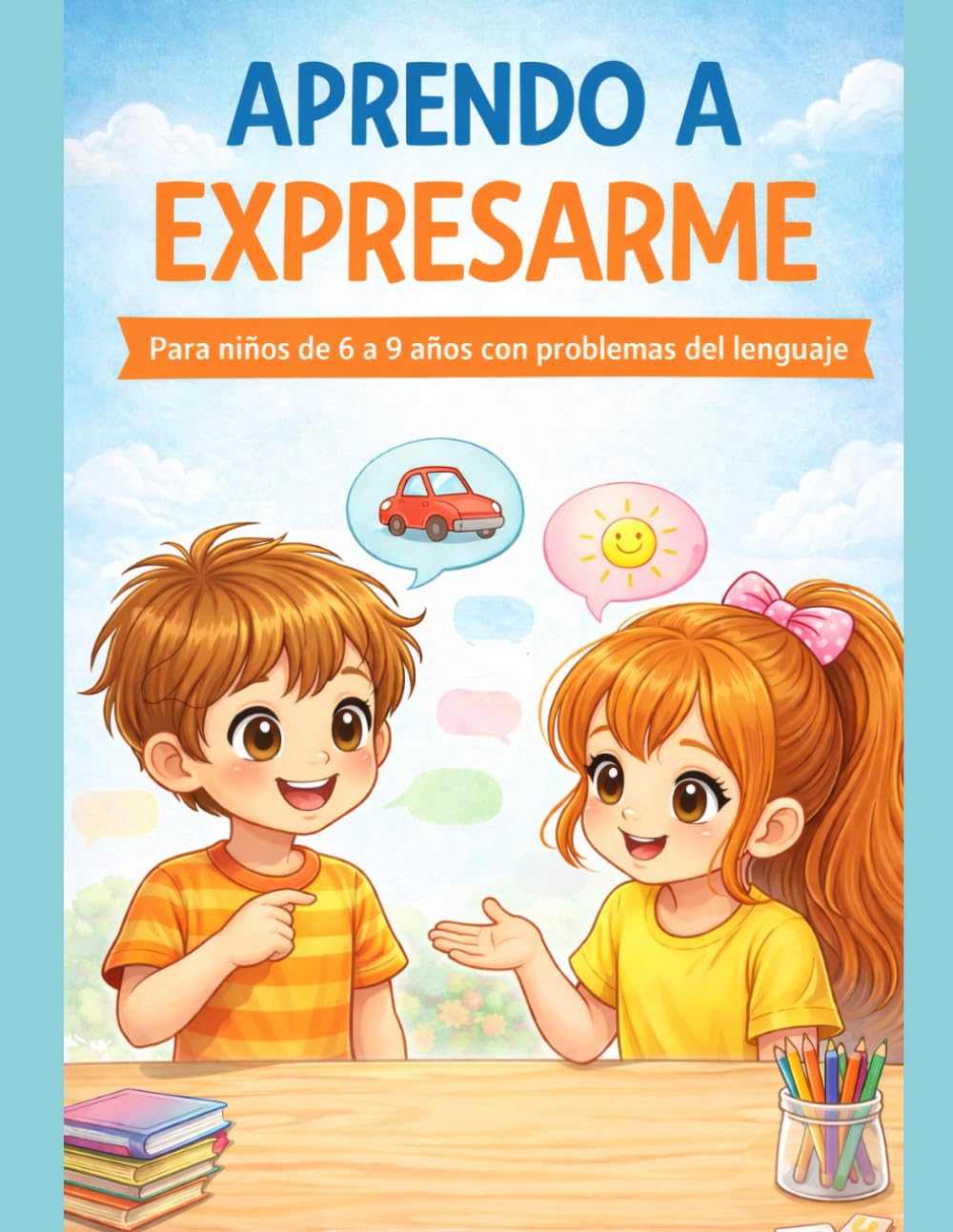 APRENDO A EXPRESARME: Cuaderno práctico para mejorar el lenguaje, la comprensión y la expresión en niños de 6 a 9 años