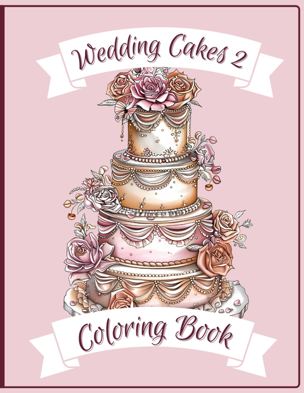 Wedding Cakes 2: A Wonderful Painting Experience for Baking Enthusiasts and Wedding Lovers (Coloring Book) (Cake Coloring Books)