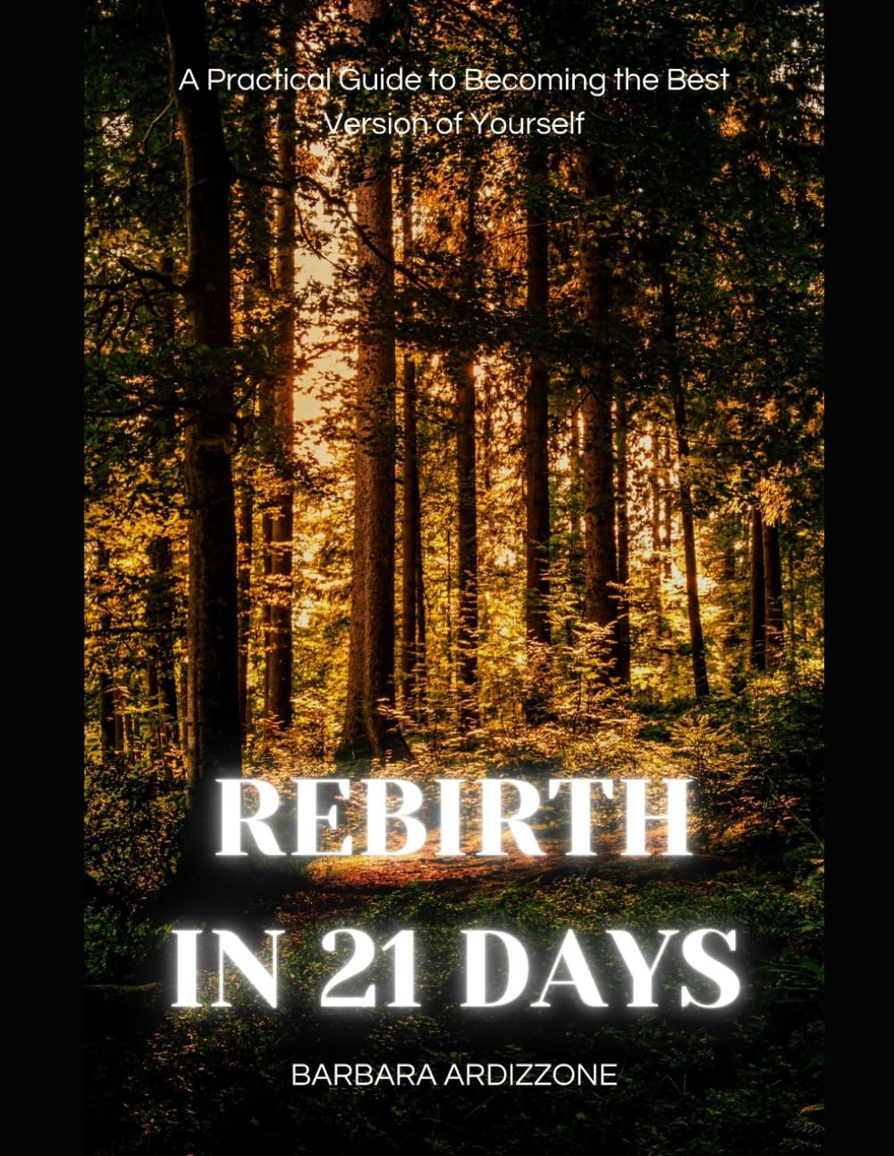 REBIRTH IN 21 DAYS: A Practical Guide to Becoming the Best Version of Yourself