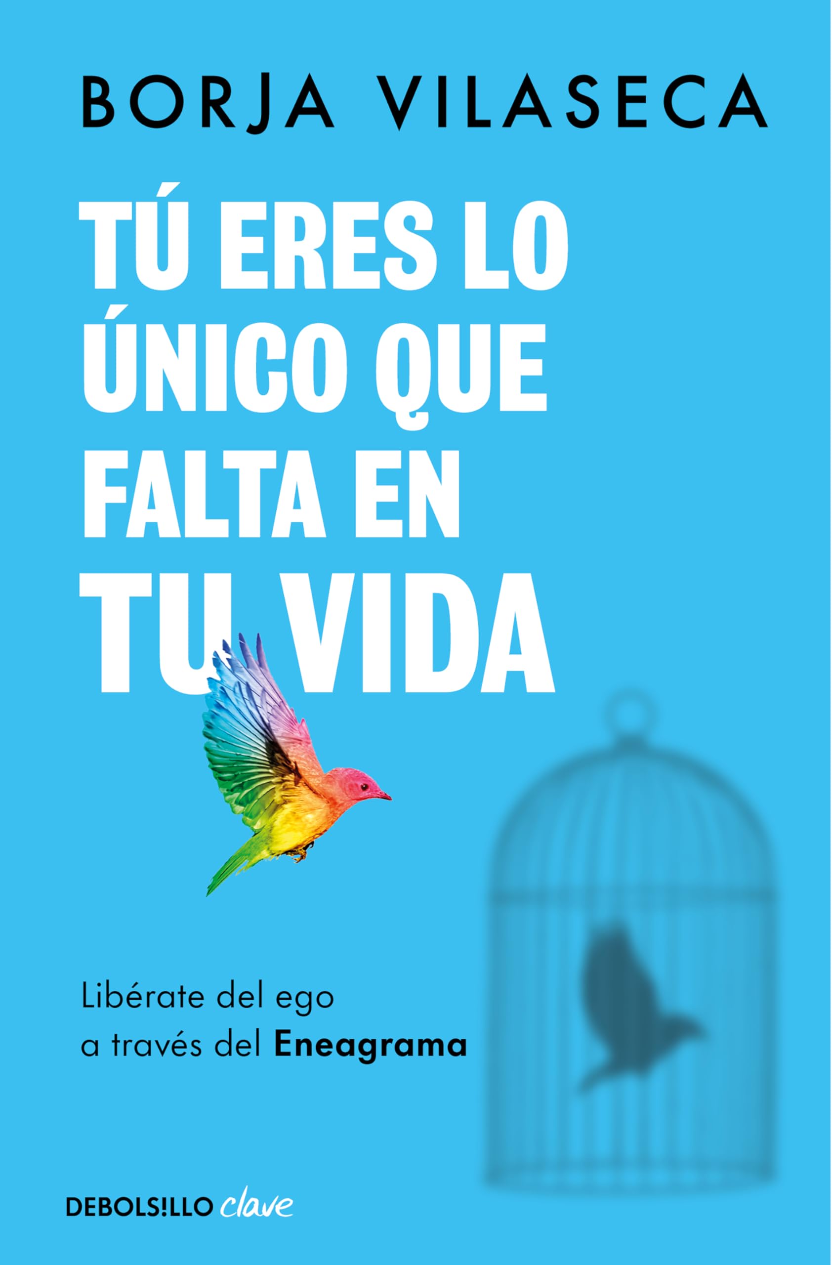 Tú eres lo único que falta en tu vida. Libérate del ego a través del Eneagrama (Clave)