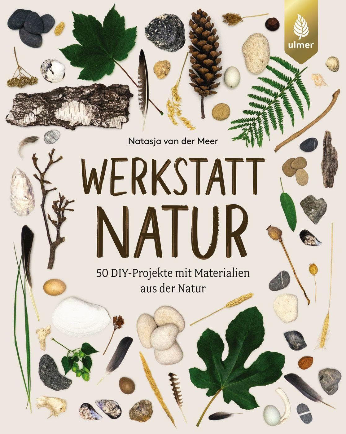 Werkstatt Natur: 50 DIY-Projekte mit Materialien aus der Natur