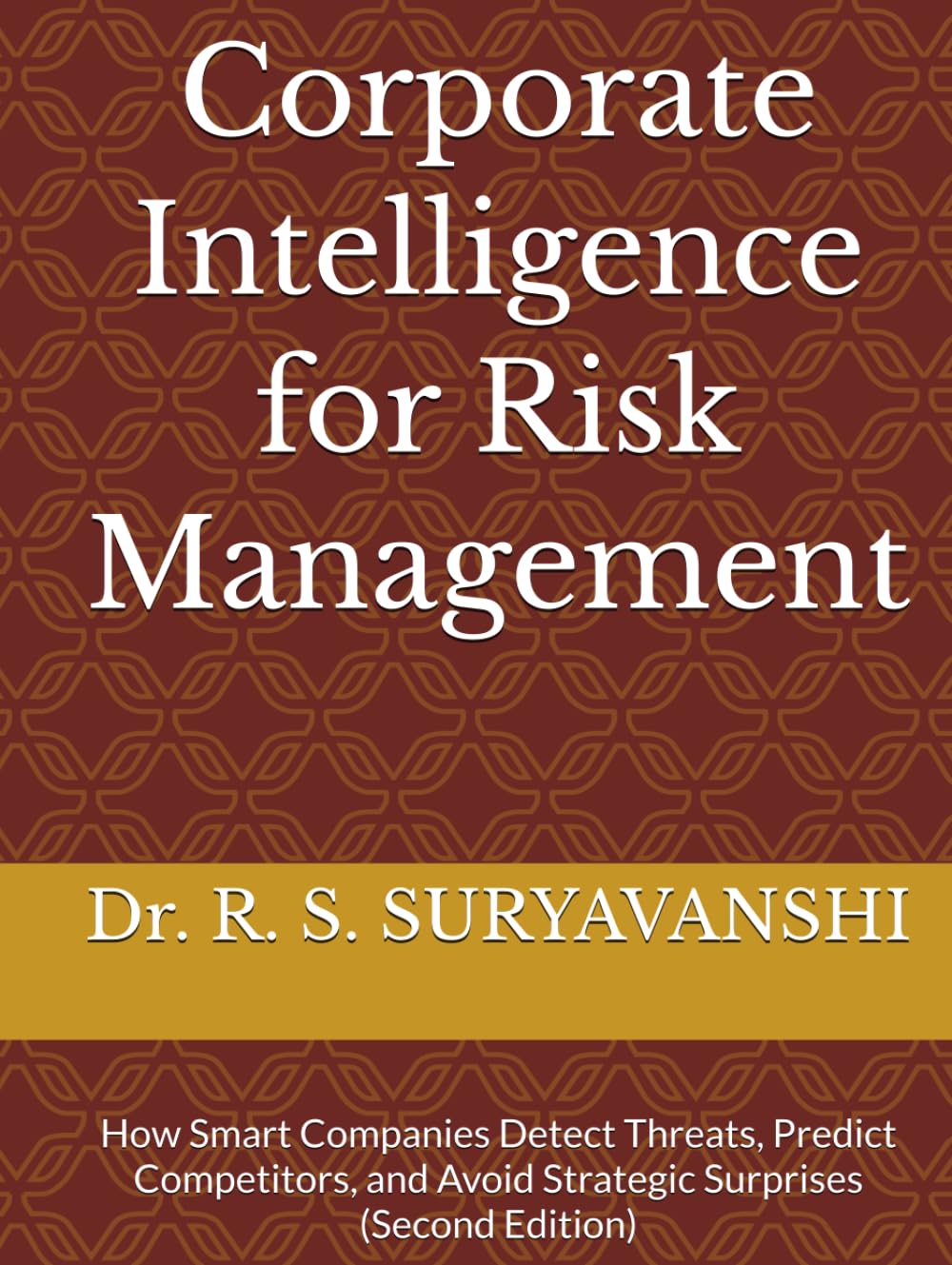 Corporate Intelligence for Risk Management: How Smart Companies Detect Threats, Predict Competitors, and Avoid Strategic Surprises (Second Edition) (THE ART OF INTELLIGENCE TRADECRAFT)