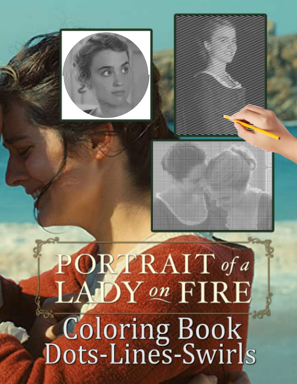 Portrait Of A Lady On Fire Dots Lines Swirls Coloring Book: Stress Relieving An Adult Swirls-Dots-Diagonal Activity Book Portrait Of A Lady On Fire