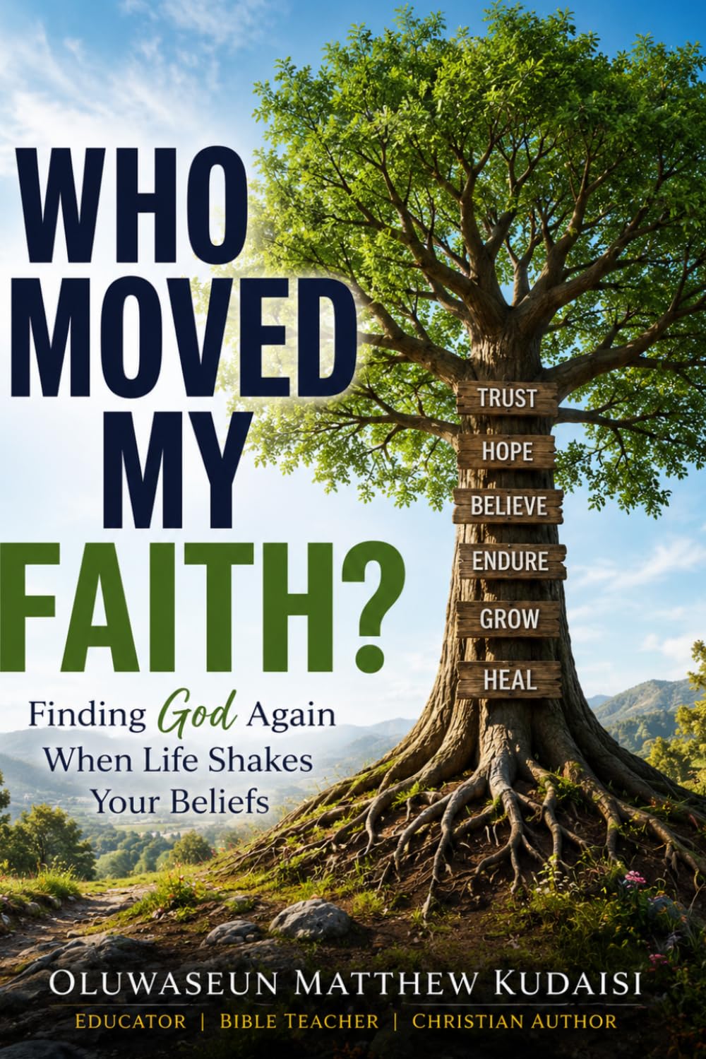 WHO MOVED MY FAITH: Finding God Again When Life Shakes Your Beliefs