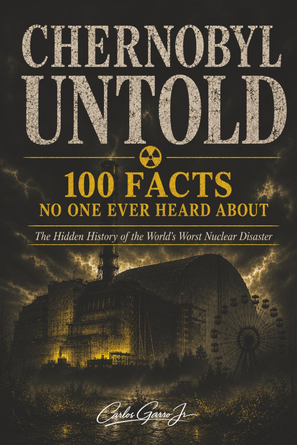 Chernobyl Untold: 100 FACTS NO ONE EVER HEARD ABOUT, 100 Unknown facts, amazing 100 facts about Chernobyl | 6x9 inches | 271 pages | 100 facts ... Gift | Book | History