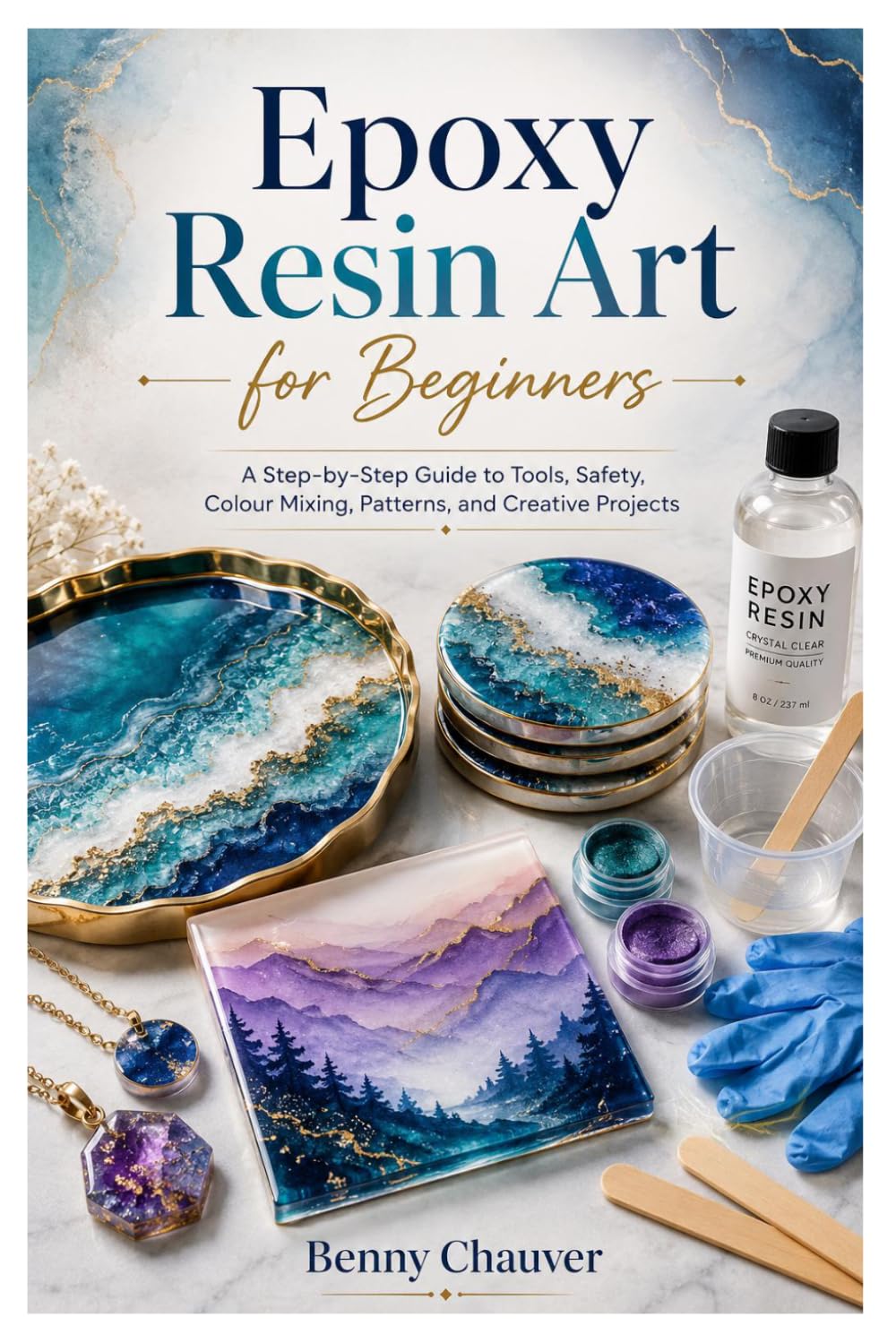 Epoxy Resin Art for Beginners: A Step-by-Step Guide to Tools, Safety, Colour Mixing, Patterns, and Creative Projects