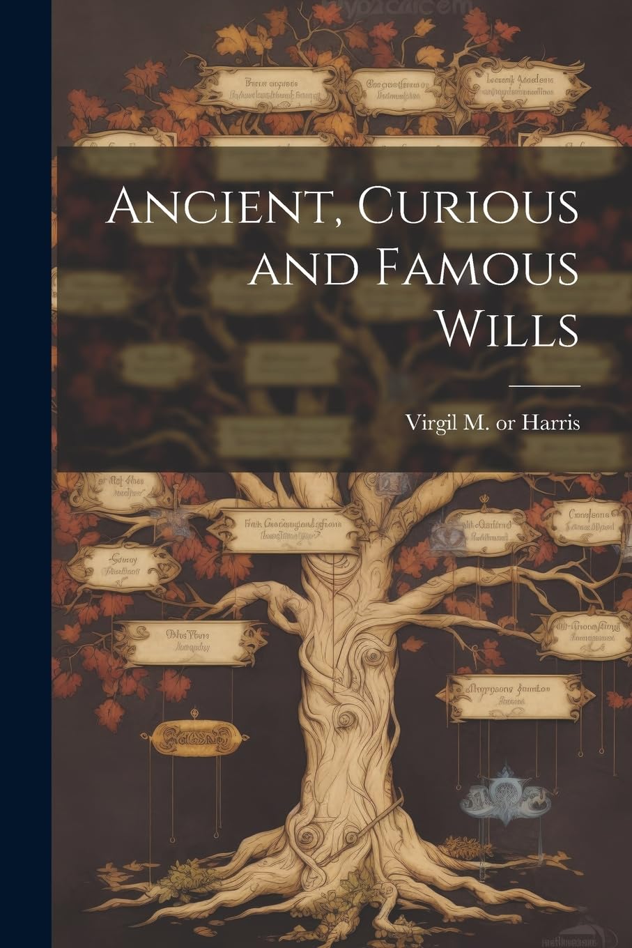 Ancient, Curious and Famous Wills [electronic Resource]