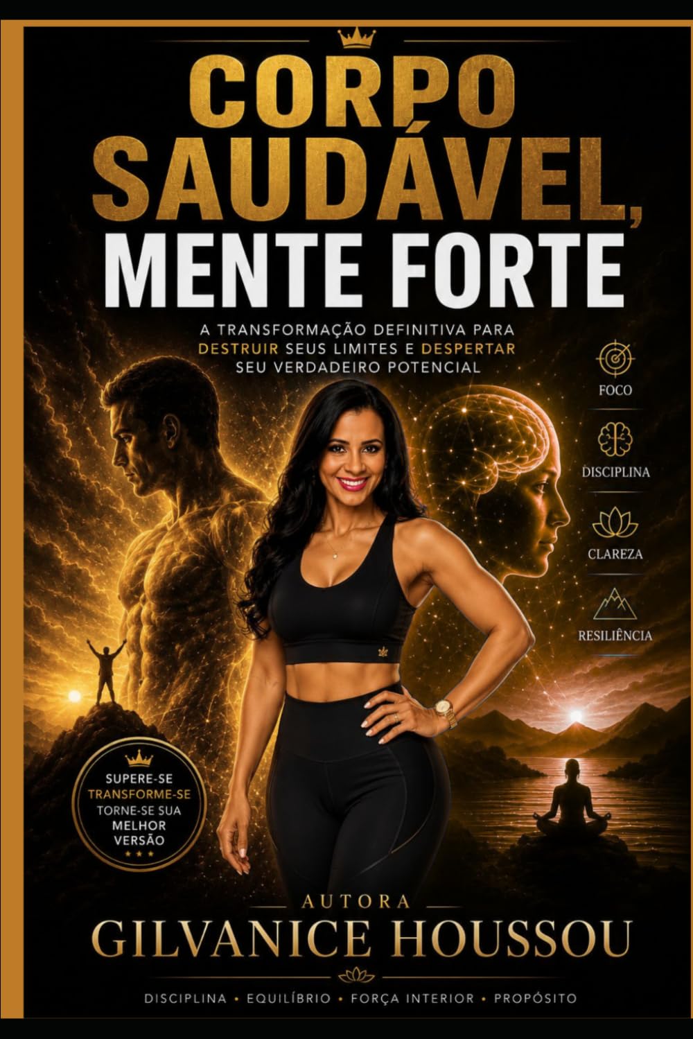 CORPO SAUDÁVEL, MENTE FORTE: Pare de sobreviver: fortaleça seu corpo, controle sua mente e desperte seu verdadeiro potencial
