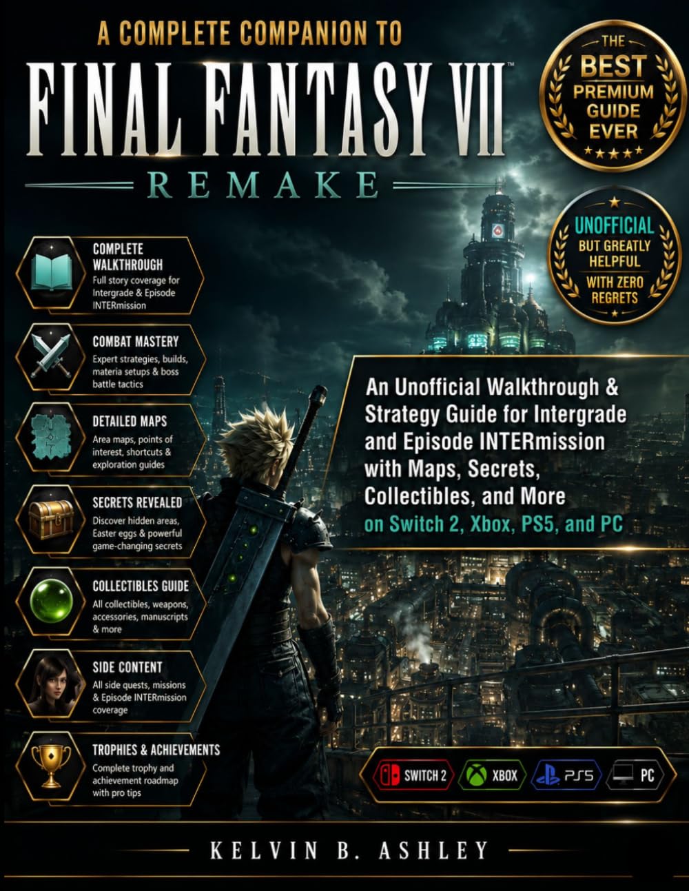 A Complete Companion to FINAL FANTASY VII REMAKE: An Unofficial Walkthrough & Strategy Guide for Intergrade and Episode INTERmission with Maps, ... and More on Switch 2, Xbox, PS5, and PC