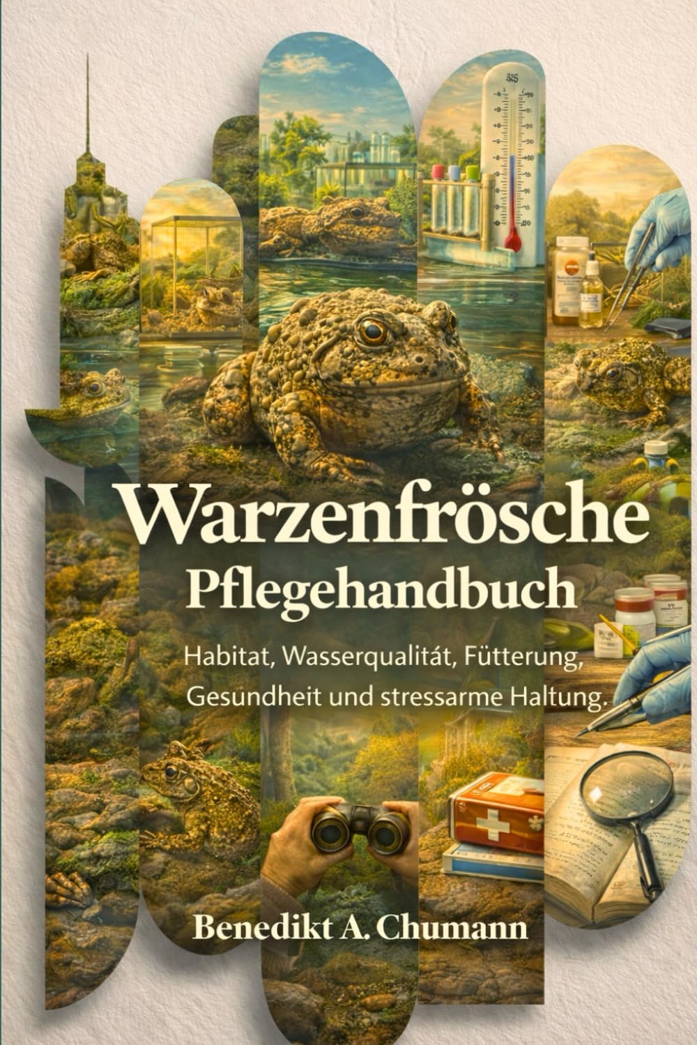 Warzenfrösche Pflegehandbuch: Habitat, Wasserqualität, Fütterung, Gesundheit und stressarme Haltung