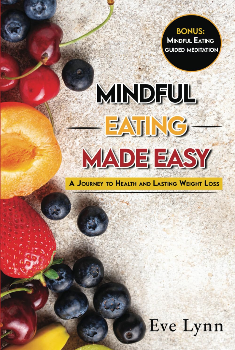 Mindful Eating Made Easy: A journey to weight and lasting weight loss