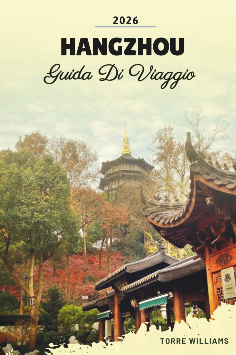 GUIDA DI VIAGGIO HANGZHOU 2026: Paesaggi del West Lake, piantagioni di tè, antichi templi, patrimonio della seta e passeggiate panoramiche sui canali