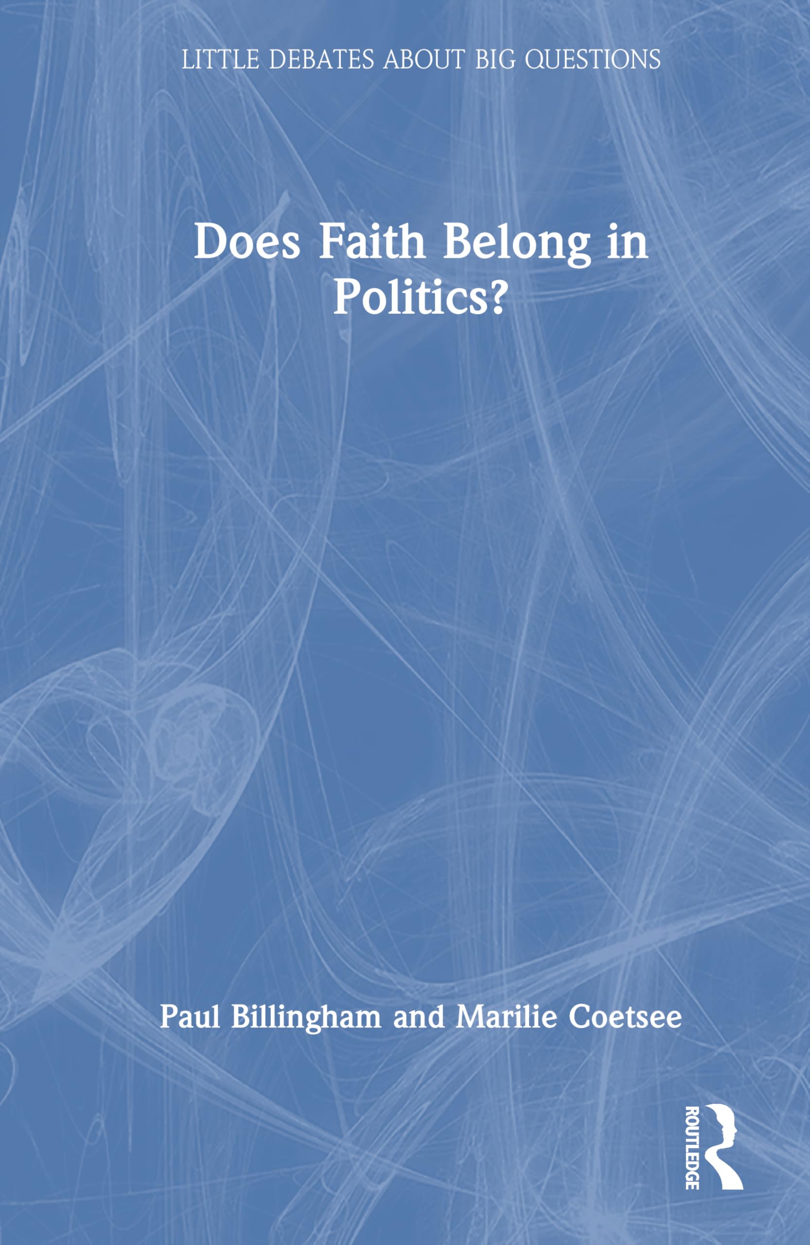 Does Faith Belong in Politics?: A Debate (Little Debates about Big Questions)