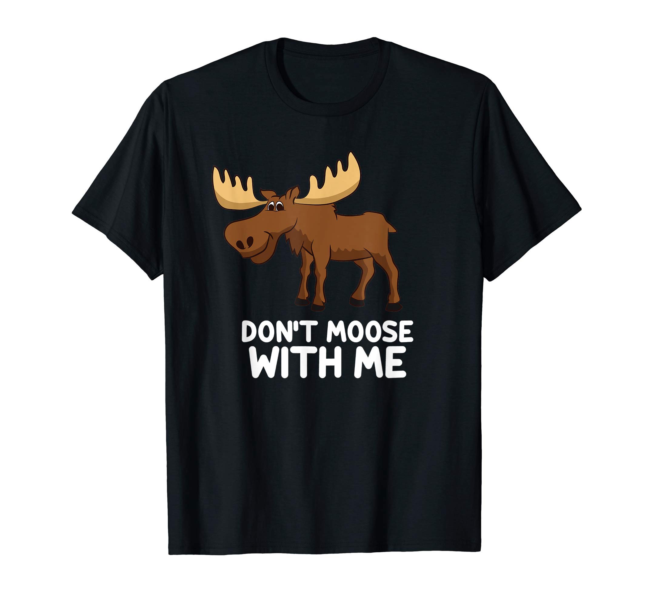 Cute Moose Gifts And TeesFunny Elk Moose Pun Don't Moose With Me Cute Moose T-ShirtOEKO-TEX STANDARD 100