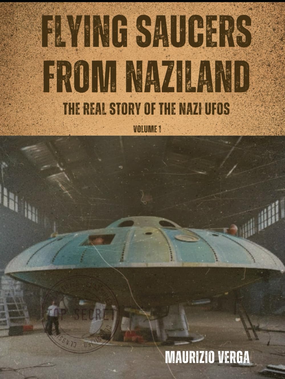 Flying Saucers from Naziland: The real story of the Nazi UFOs