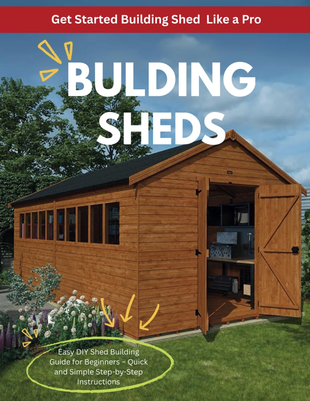 How to Build the Perfect Shed: DIY Plans and Pro Tips for Tool, Garden, and Storage Sheds