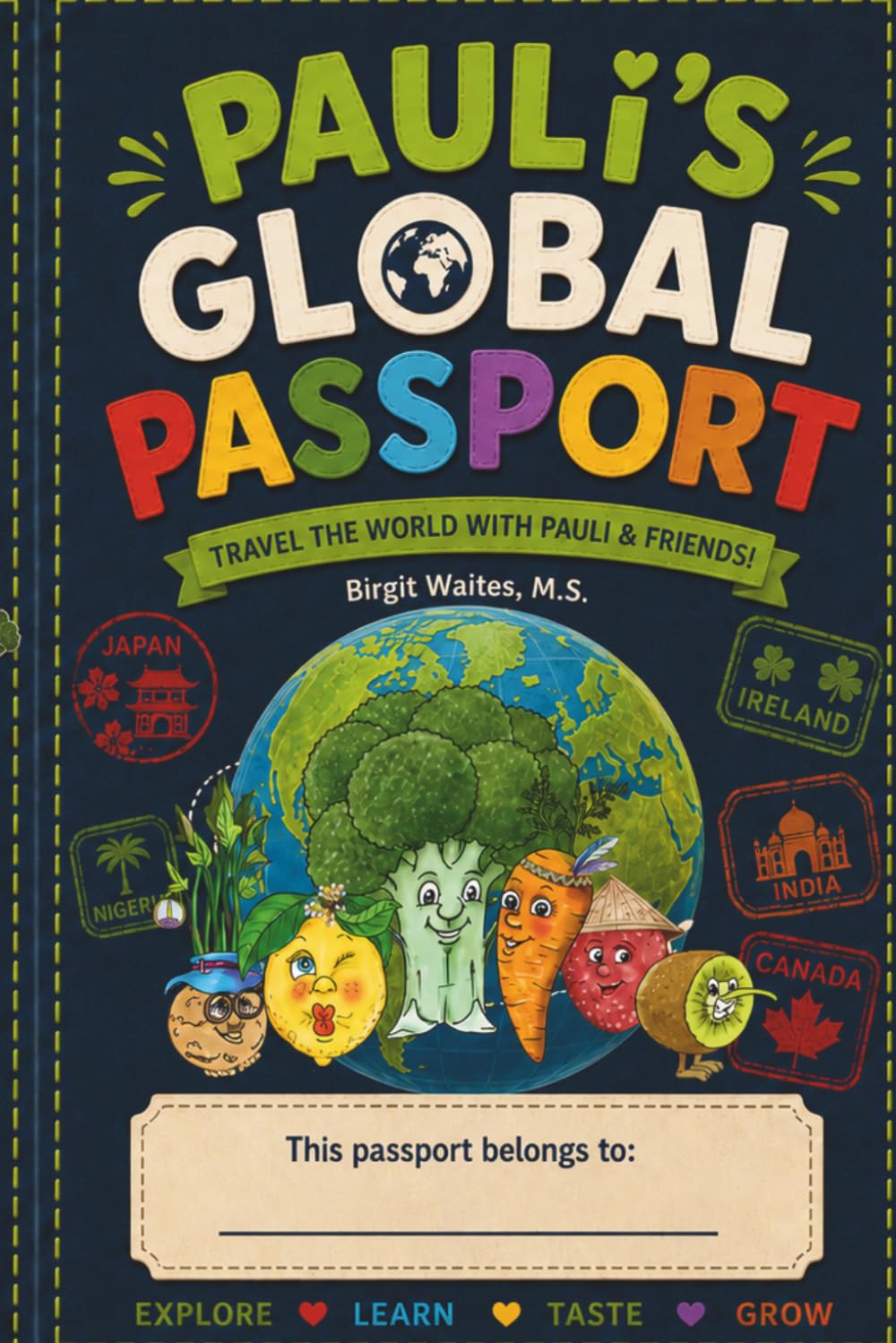 Pauli’s Global Passport: Travel the World with Pauli & Friends (Pauli Broccoli & Friends: The Global Garden Curriculum)