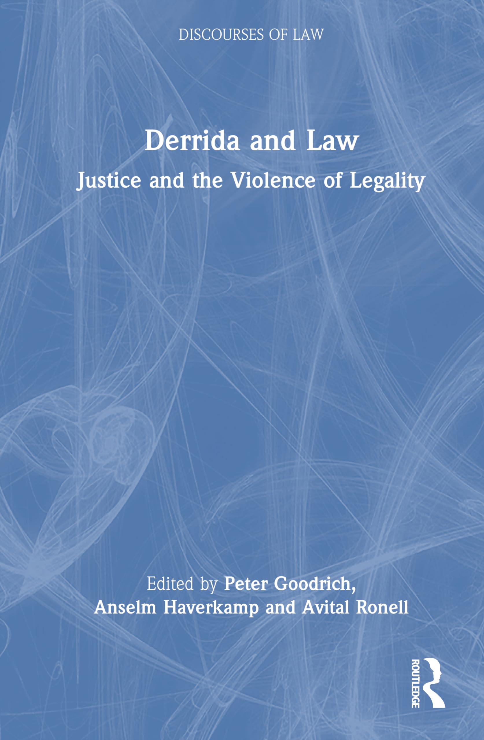 Derrida and Law: Justice and the Violence of Legality (Discourses of Law)