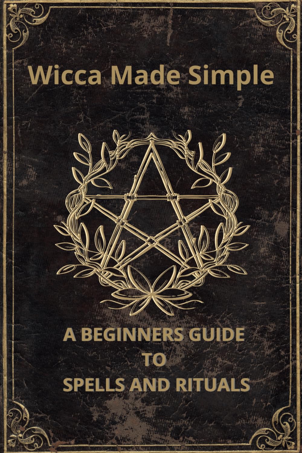 Wicca Made Simple: A Beginner's Manual to Spells and Rituals