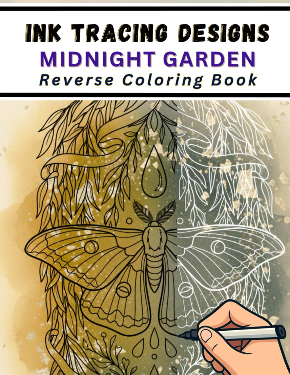 Ink Tracing Designs - Midnight Garden - Reverse Coloring Book: An Aesthetic Collection of Midnight Botanicals and Celestial Scenes with Rich Watercolor Backgrounds for Creative Expression