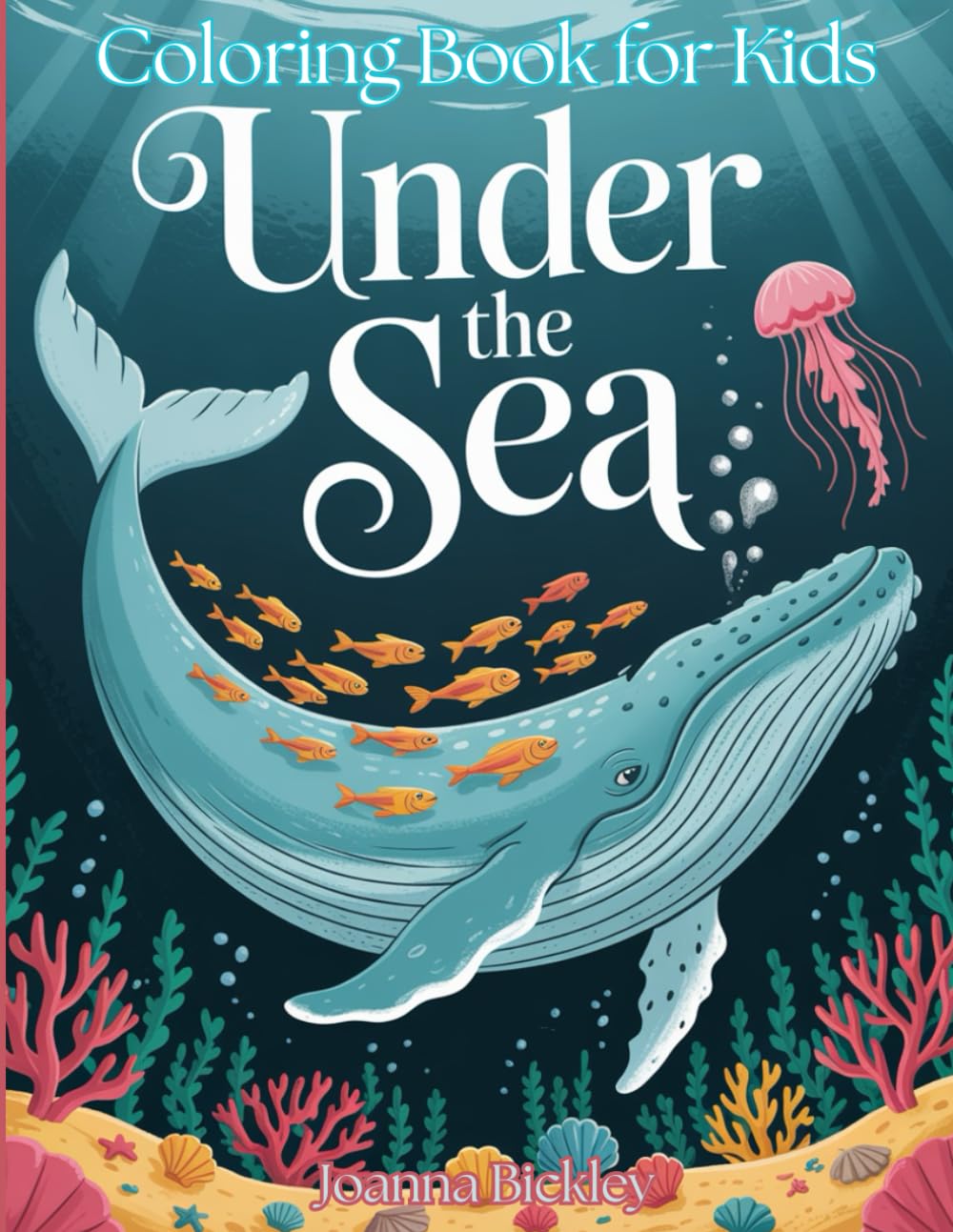 "Under the Sea" Coloring Book for Kids: Dive into a World of Sea Creatures, Coral Reefs, and Underwater Fun