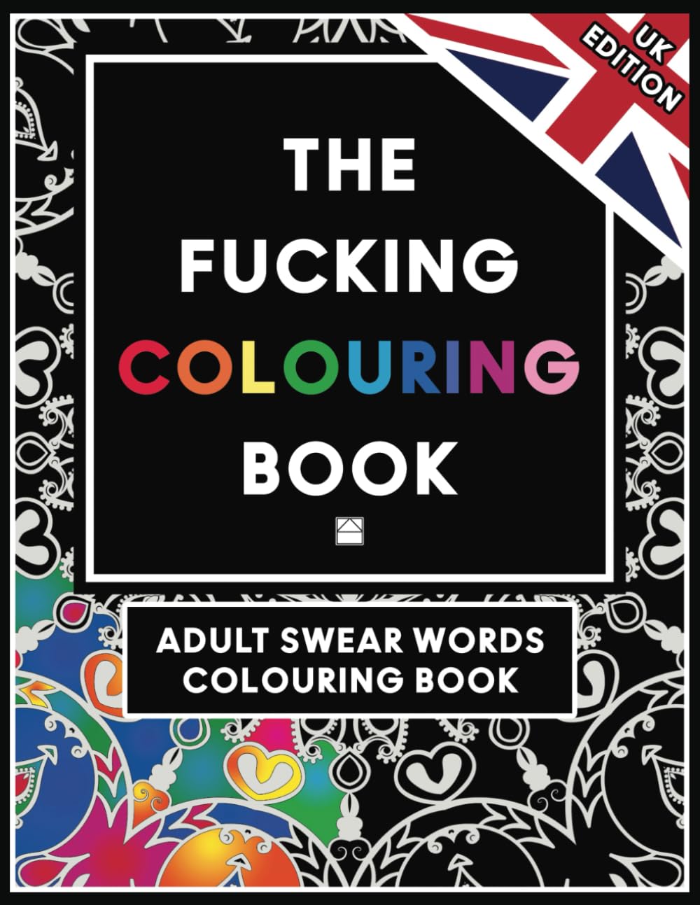 The Fucking Colouring Book (UK Edition): Hilarious Rude Swear Words Colouring Book for Adults | Great Gag Gift